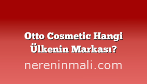 Otto Cosmetic Hangi Ülkenin Markası?