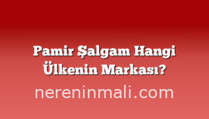 Pamir Şalgam Hangi Ülkenin Markası?