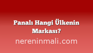 Panalı Hangi Ülkenin Markası?