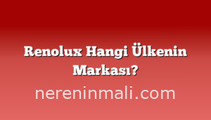 Renolux Hangi Ülkenin Markası?