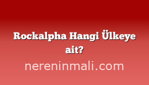 Rockalpha Hangi Ülkeye ait?