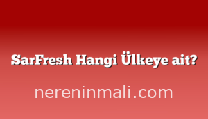 SarFresh Hangi Ülkeye ait?