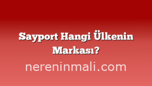 Sayport Hangi Ülkenin Markası?