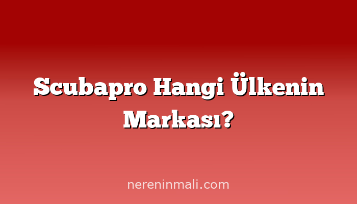 Scubapro Hangi Ülkenin Markası?