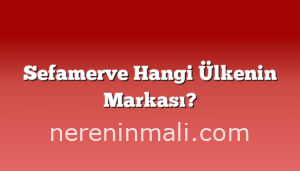 Sefamerve Hangi Ülkenin Markası?