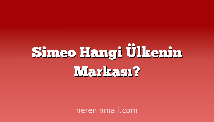 Simeo Hangi Ülkenin Markası?