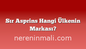 Sır Asprins Hangi Ülkenin Markası?