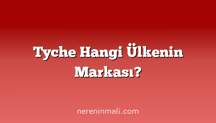 Tyche Hangi Ülkenin Markası?