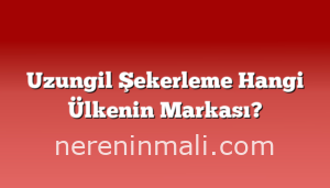 Uzungil Şekerleme Hangi Ülkenin Markası?