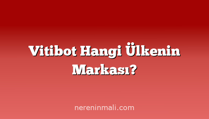 Vitibot Hangi Ülkenin Markası?