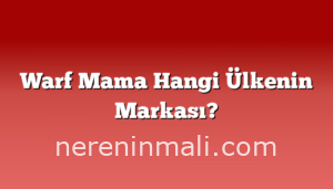 Warf Mama Hangi Ülkenin Markası?