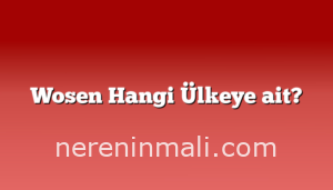 Wosen Hangi Ülkeye ait?