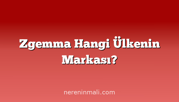Zgemma Hangi Ülkenin Markası?