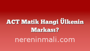ACT Matik Hangi Ülkenin Markası?