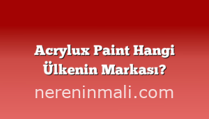 Acrylux Paint Hangi Ülkenin Markası?