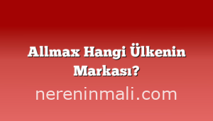 Allmax Hangi Ülkenin Markası?
