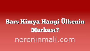 Bars Kimya Hangi Ülkenin Markası?