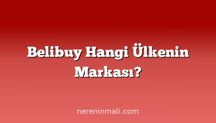 Belibuy Hangi Ülkenin Markası?