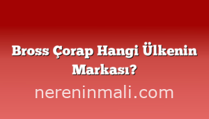 Bross Çorap Hangi Ülkenin Markası?