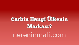 Carbin Hangi Ülkenin Markası?