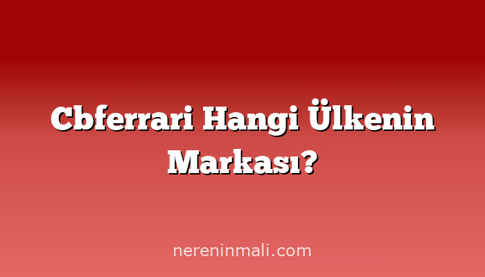 Cbferrari Hangi Ülkenin Markası?