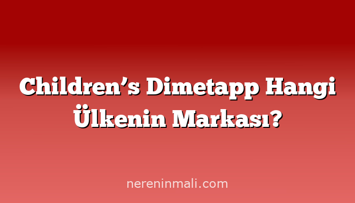 Children’s Dimetapp Hangi Ülkenin Markası?