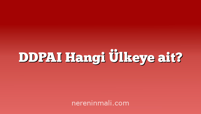 DDPAI Hangi Ülkeye ait?