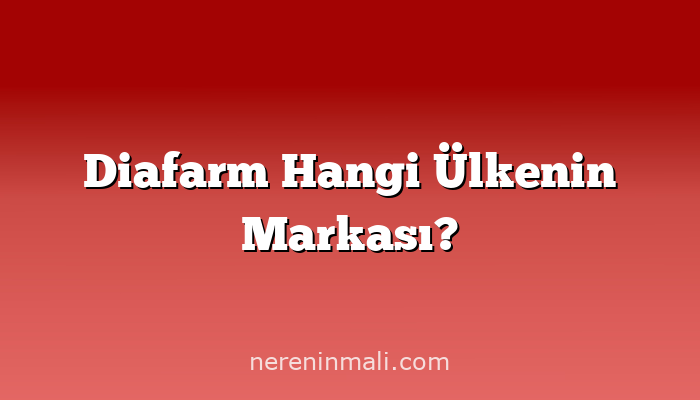 Diafarm Hangi Ülkenin Markası?