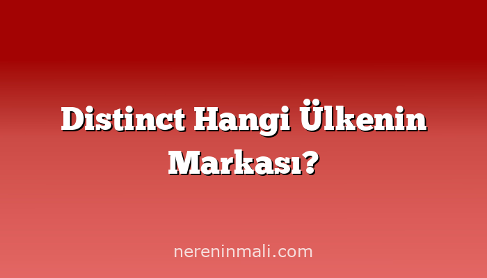 Distinct Hangi Ülkenin Markası?