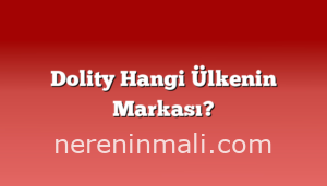 Dolity Hangi Ülkenin Markası?