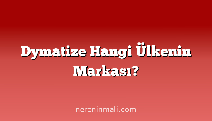 Dymatize Hangi Ülkenin Markası?