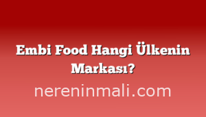 Embi Food Hangi Ülkenin Markası?