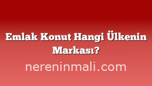 Emlak Konut Hangi Ülkenin Markası?