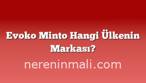 Evoko Minto Hangi Ülkenin Markası?