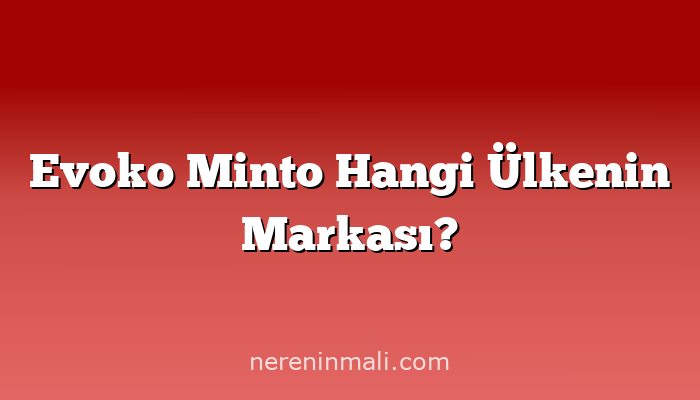 Evoko Minto Hangi Ülkenin Markası?