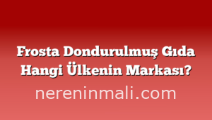 Frosta Dondurulmuş Gıda Hangi Ülkenin Markası?