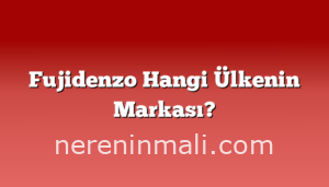 Fujidenzo Hangi Ülkenin Markası?