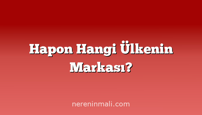 Hapon Hangi Ülkenin Markası?