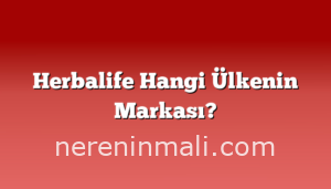 Herbalife Hangi Ülkenin Markası?