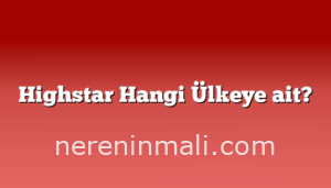 Highstar Hangi Ülkeye ait?