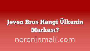 Jeven Brus Hangi Ülkenin Markası?