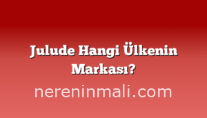Julude Hangi Ülkenin Markası?