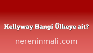 Kellyway Hangi Ülkeye ait?