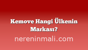 Kemove Hangi Ülkenin Markası?