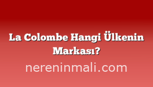 La Colombe Hangi Ülkenin Markası?