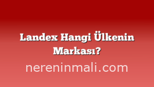 Landex Hangi Ülkenin Markası?