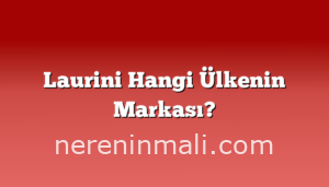 Laurini Hangi Ülkenin Markası?