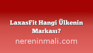 LaxasFit Hangi Ülkenin Markası?