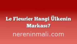 Le Fleurier Hangi Ülkenin Markası?