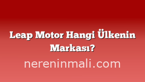 Leap Motor Hangi Ülkenin Markası?